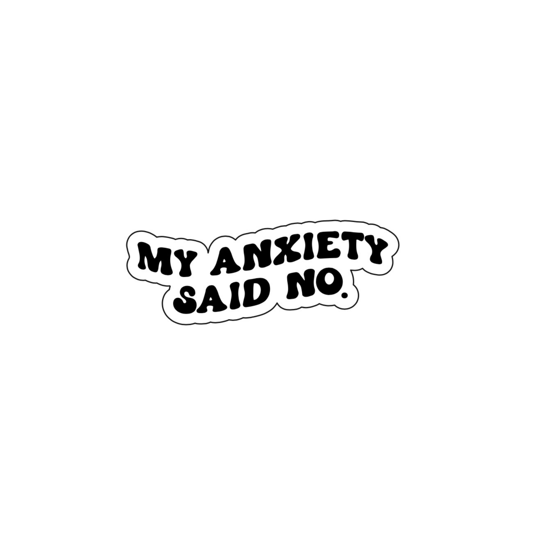 My Anxiety Said No Sticker